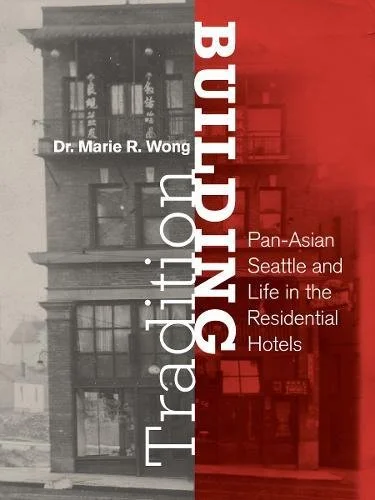 Building Tradition: Pan-Asian Seattle and Life in the Residential Hotels