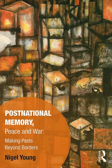 Postnational Memory, Peace and War: Marking Pasts Beyond Borders